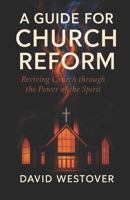 A Guide for Church Reform: Reviving the Church Through the Power of the Holy Spirit B0G63PL85V Book Cover