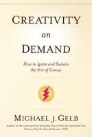Creativity on Demand: How to Ignite and Sustain the Fire of Genius 1622033477 Book Cover