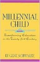 Millennial Child : Transforming Education in the Twenty-First Century 0880104651 Book Cover