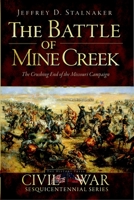The Battle of Mine Creek: The Crushing End of the Missouri Campaign 160949332X Book Cover
