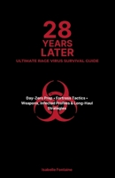 28 Years Later Ultimate Rage Virus Survival Guide: Day-Zero Prep • Fortress Tactics • Weapons, Infected Profiles & Long-Haul Strategies B0FDQHFYNF Book Cover