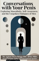 Conversations with Your Penis: Exploring Masculinity, Self-Awareness, and the Unspoken Dialogues of Men B0DYY18581 Book Cover