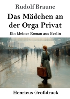 Das Mädchen an der Orga Privat (Großdruck): Ein kleiner Roman aus Berlin 3847859277 Book Cover
