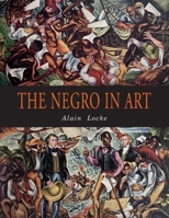 The Negro in Art: A Pictorial Record of the Negro Artist and of the Negro Theme in Art 168422599X Book Cover