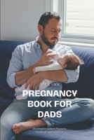 Pregnancy Book for Dads: The Complete Guide to Pregnancy, Childbirth, and Fatherhood B0BW2SL3YV Book Cover