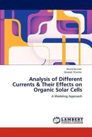 Analysis of Different Currents & Their Effects on Organic Solar Cells: A Modeling Approach 3848415178 Book Cover