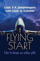 Flying Start: how to become an airline pilot 1916326404 Book Cover