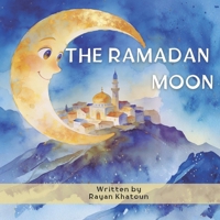 The Ramadan Moon: A Rhyming Bedtime Ramadan Story B0GMPGSJBR Book Cover