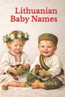 Lithuanian Baby Names: Their Meanings, Origins, and Culture B0GMFNLLSG Book Cover