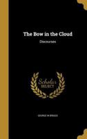 The Bow in the Cloud: Discourses 1359032037 Book Cover