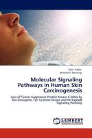 Molecular Signaling Pathways in Human Skin Carcinogenesis: Loss of Tumor Suppressor Protein Kinase C Delta by Ras Oncogene, Fyn Tyrosine Kinase and NF-kappaB Signaling Pathway 3845414537 Book Cover
