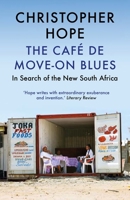 The Café de Move-on Blues: In Search of the New South Africa 1786490617 Book Cover