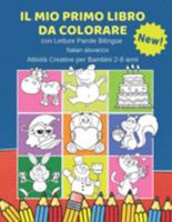 Il Mio Primo Libro da Colorare con Letture Parole Bilingue Italian slovacco Attività Creative per Bambini 2-8 anni: 100 Immagini semplicissime e ... del tutto gratificante. (Italian Edition) 1690048573 Book Cover