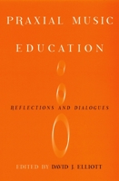 Praxial Music Education: Reflections and Dialogues B000OKAPX8 Book Cover