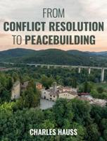 From Conflict Resolution to Peacebuilding 1538116308 Book Cover