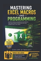 Mastering Excel Macros and Programming: Transform Tedious Spreadsheets into Effortless, High-Speed Systems and Become the Most Valuable Asset in Your Office (The Caelum Protocol) B0H59QB6ZB Book Cover