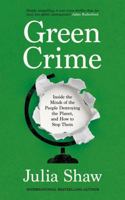 Green Crime: Inside the Minds of the People Destroying the Planet, and How to Stop Them 1805301152 Book Cover