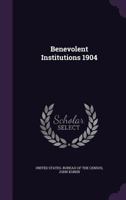 Benevolent Institutions, 1904 1357948204 Book Cover