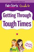 Fab Girls Guide to Getting Through Tough Times (Fab Girl Guides) 1934766038 Book Cover