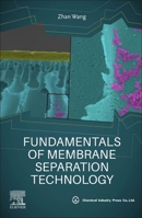 Fundamentals of Membrane Separation Technology 0443139040 Book Cover