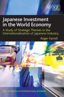 Japanese Investment in the World Economy: A Study of Strategic Themes in the Internationalisation of Japanese Industry 1840642580 Book Cover