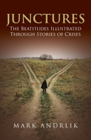 Junctures: The Beatitudes Illustrated Through Stories of Crises B0B6H1FH65 Book Cover