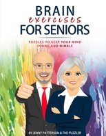 BRAIN EXERCISES FOR SENIORS: PUZZLES TO KEEP YOUR MIND YOUNG AND NIMBLE (The Puzzler) 1796664081 Book Cover