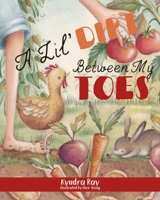 A Lil' Dirt Between My Toes 1963569652 Book Cover