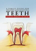 A Family Guide for Healthy and Beautiful Teeth 1441591613 Book Cover