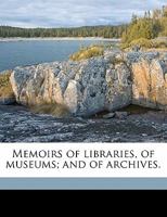 Memoirs of libraries, of museums and of archives 1347369481 Book Cover