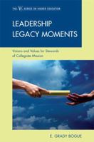 Leadership Legacy Moments: Visions and Values for Stewards of Collegiate Mission 1607096625 Book Cover