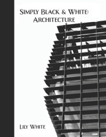 Simply Black and White: Architechture B0GDRV9JBF Book Cover