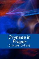 Dryness in Prayer: Facing it Head-On 1500697524 Book Cover