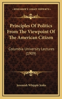 Principles of Politics From the Viewpoint of the American Citizen 0548831114 Book Cover