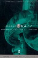 Money/Space: Geographies of Monetary Transformation (International Library of Sociology) 0415038359 Book Cover