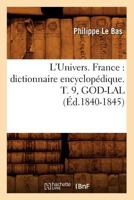 L'Univers. France: Dictionnaire Encyclopa(c)Dique. T. 9, God-Lal (A0/00d.1840-1845) 2019173859 Book Cover