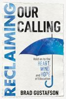 Reclaiming Our Calling: Hold on to the Heart, Mind, and Hope of Education 1948334046 Book Cover