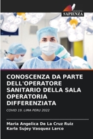 CONOSCENZA DA PARTE DELL'OPERATORE SANITARIO DELLA SALA OPERATORIA DIFFERENZIATA: COVID 19. LIMA PERU 2022 (Italian Edition) B0CJXBMNYF Book Cover