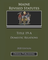Maine Revised Statutes 2020 Edition Title 19-A Domestic Relations B08JHPNX7C Book Cover