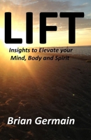 Lift : Insights to Elevate Your Mind, Body and Spirit 0991192338 Book Cover