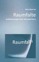 Raumfalte: Aufzeichnungen eines Verschwindens (German Edition) 3695707178 Book Cover