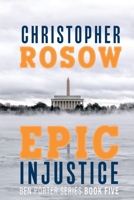 Epic Injustice: Ben Porter Series - Book Five B0C47JL8W2 Book Cover