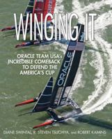 Winging It: Oracle Team Usa's Incredible Comeback to Defend the America's Cup 0071834125 Book Cover