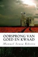 Oorsprong Van Goed En Kwaad: Een Visie Op Het Leven En Een Blik Op Het Samenleving 151213788X Book Cover