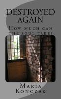 Destroyed Again: How much can the soul take? 1494992892 Book Cover