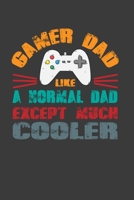 Gamer Dad Like A Normal Dad Except Much Cooler: Perfect Notebook For Gamer Dad Like A Normal Dad. Cute Cream Paper 6*9 Inch With 100 Pages Notebook For Writing Daily Routine, Journal and Hand Note 1708073108 Book Cover