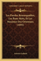 Les Paroles Remarquables, Les Bons Mots, Et Les Maximes Des Orientaux (1695) 1104778270 Book Cover