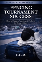 Compete. Travel. Perform. (Fencing at Home) B0GW7DB66M Book Cover