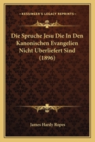 Die Spruche Jesu Die In Den Kanonischen Evangelien Nicht Uberliefert Sind (1896) 1148640339 Book Cover