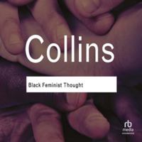 Black Feminist Thought: Knowledge, Consciousness, and the Politics of Empowerment B0H42D3HD7 Book Cover